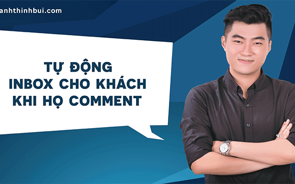 Làm sao để tự động inbox cho khách khi họ comment? (Update 2022)