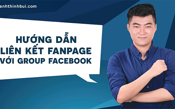 Hướng dẫn liên kết Fanpage với Group Facebook