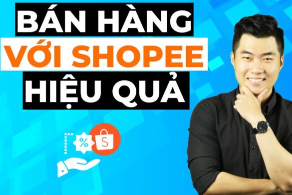 6 bước bán hàng trên Shopee hiệu quả nhất năm 2022