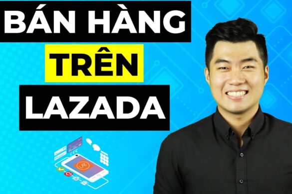 5 bước bán hàng trên Lazada từ con số 0