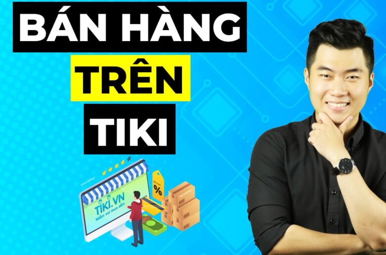 5 bước bán hàng trên Tiki hiệu quả 2022