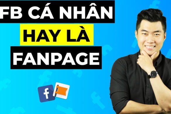 Nên kinh doanh online trên Facebook cá nhân hay Fanpage ?