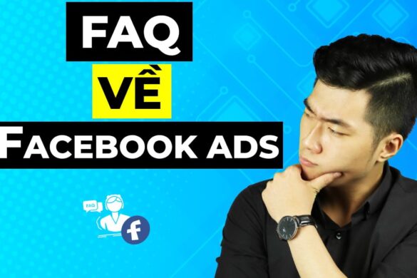 Tổng hợp câu hỏi thường gặp về quảng cáo Facebook