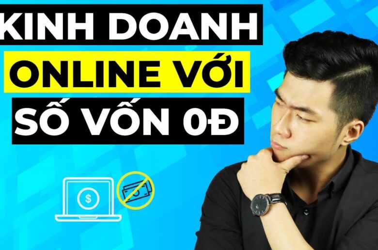 3 cách kinh doanh online không cần vốn mới nhất