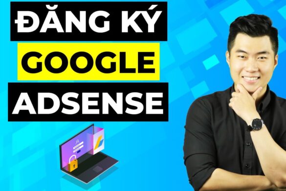 5 phút đăng ký Google Adsense và kiếm tiền cho người mới bắt