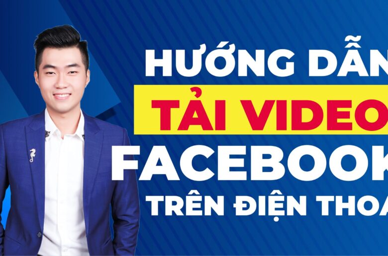 Tải video Facebook bằng điện thoại