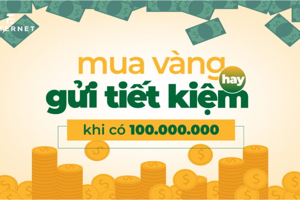 Nên mua vàng hay gửi tiết kiệm khi bạn có 100 triệu