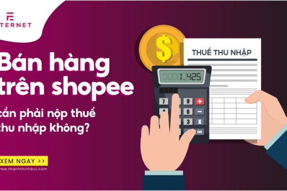 Bán hàng trên Shopee có phải nộp thuế thu nhập không? – Thanh Thịnh Bùi: Giúp bạn thành công với Bán hàng online