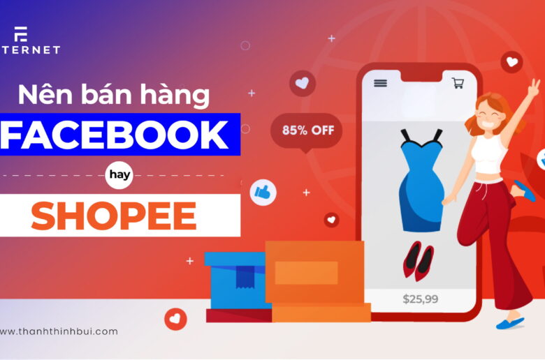 Nên bán hàng trên Facebook hay Shopee?