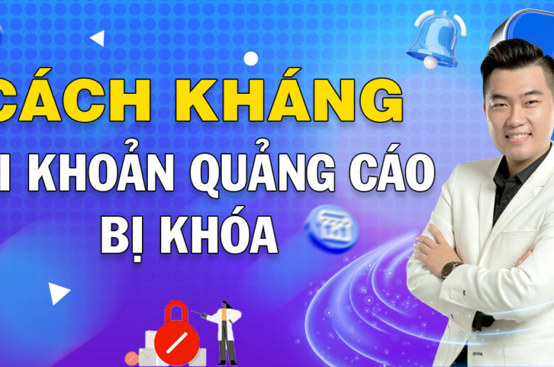 Cách kháng tài khoản quảng cáo Facebook bị hạn chế