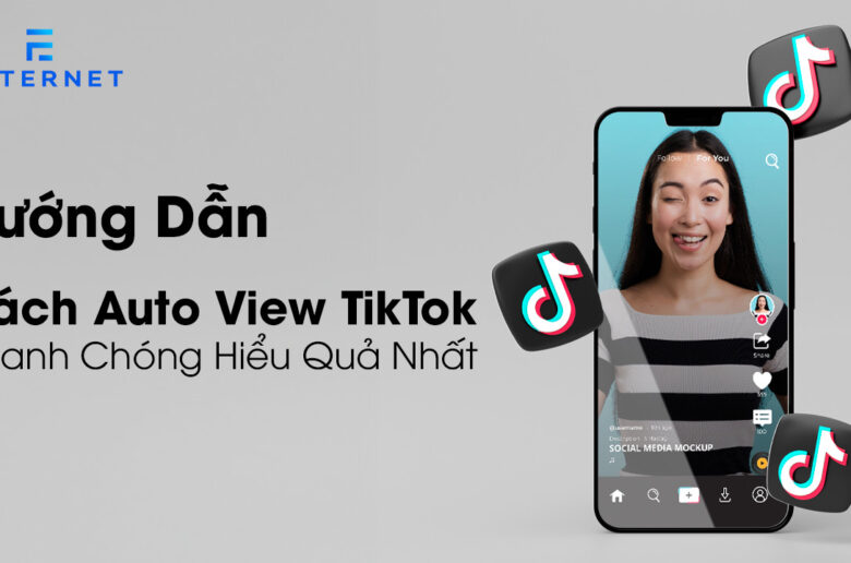 Hướng dẫn cách auto view TikTok nhanh chóng hiệu quả nhất