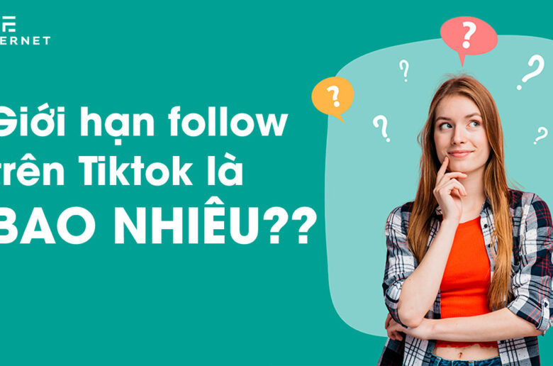 Giới Hạn Follow Trên TikTok Là Bao Nhiêu?