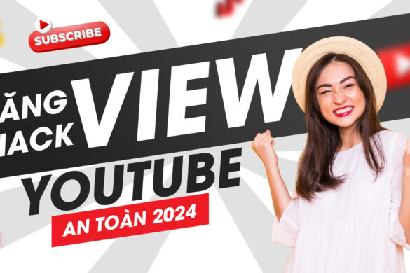 Tăng View, Hack View Youtube An Toàn 2024