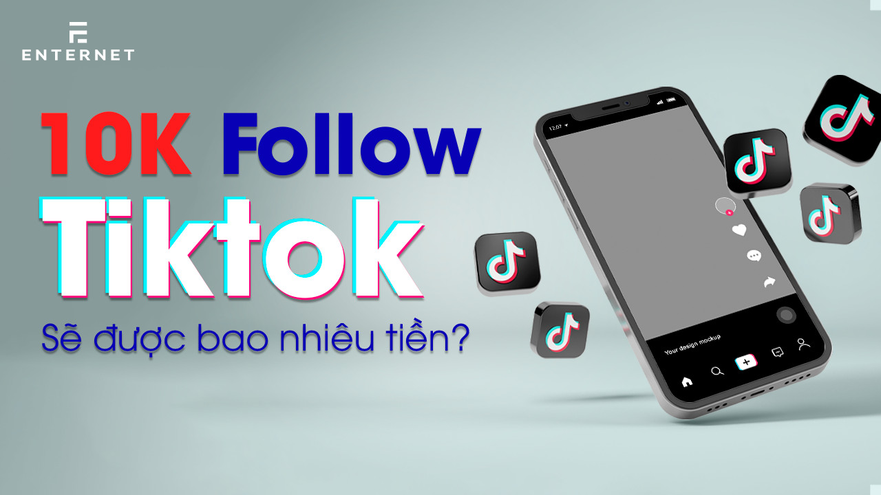 10k follow tiktok được bao nhiêu tiền