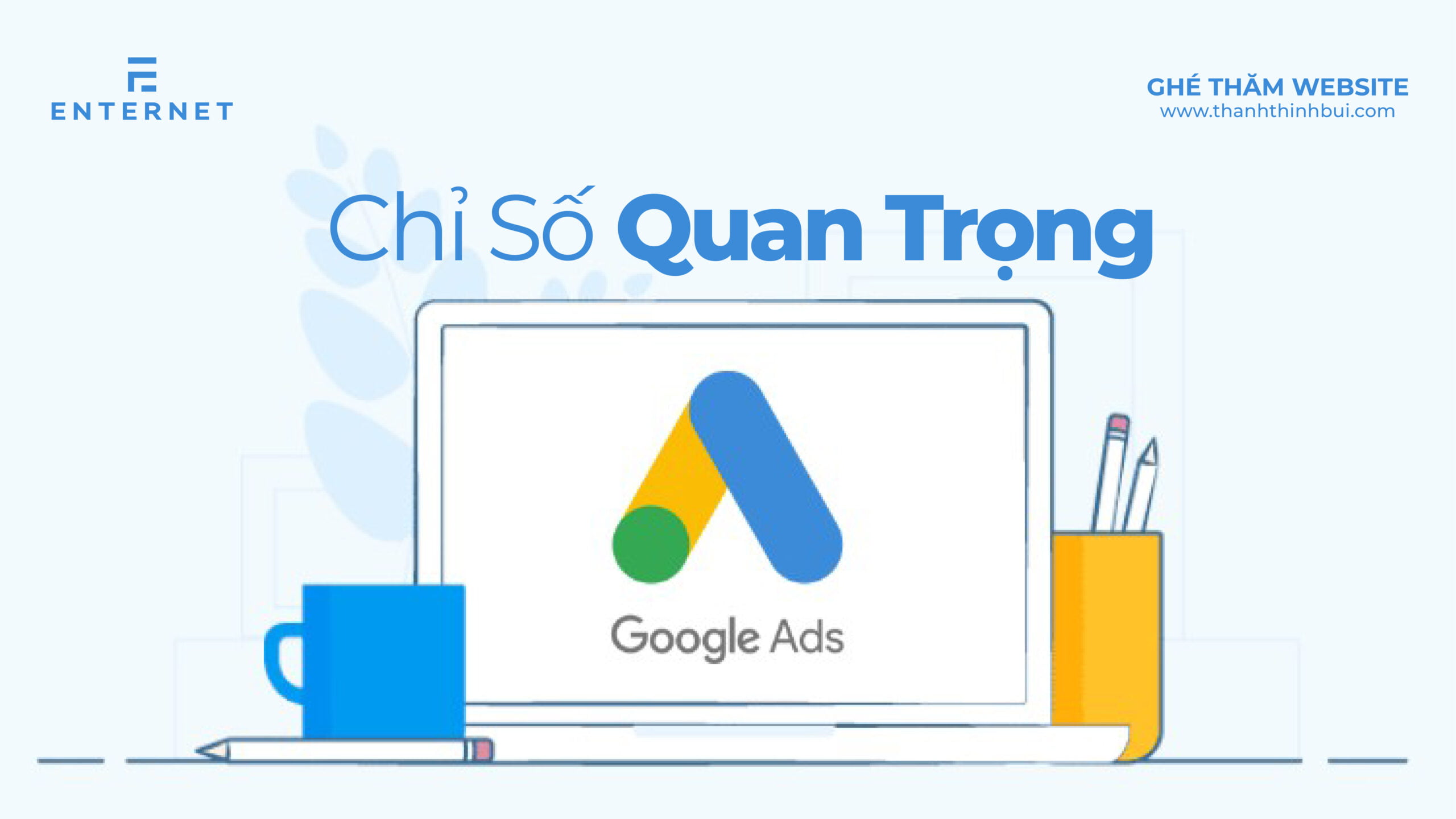 Top chỉ số quan trọng khi chạy quảng cáo Google 