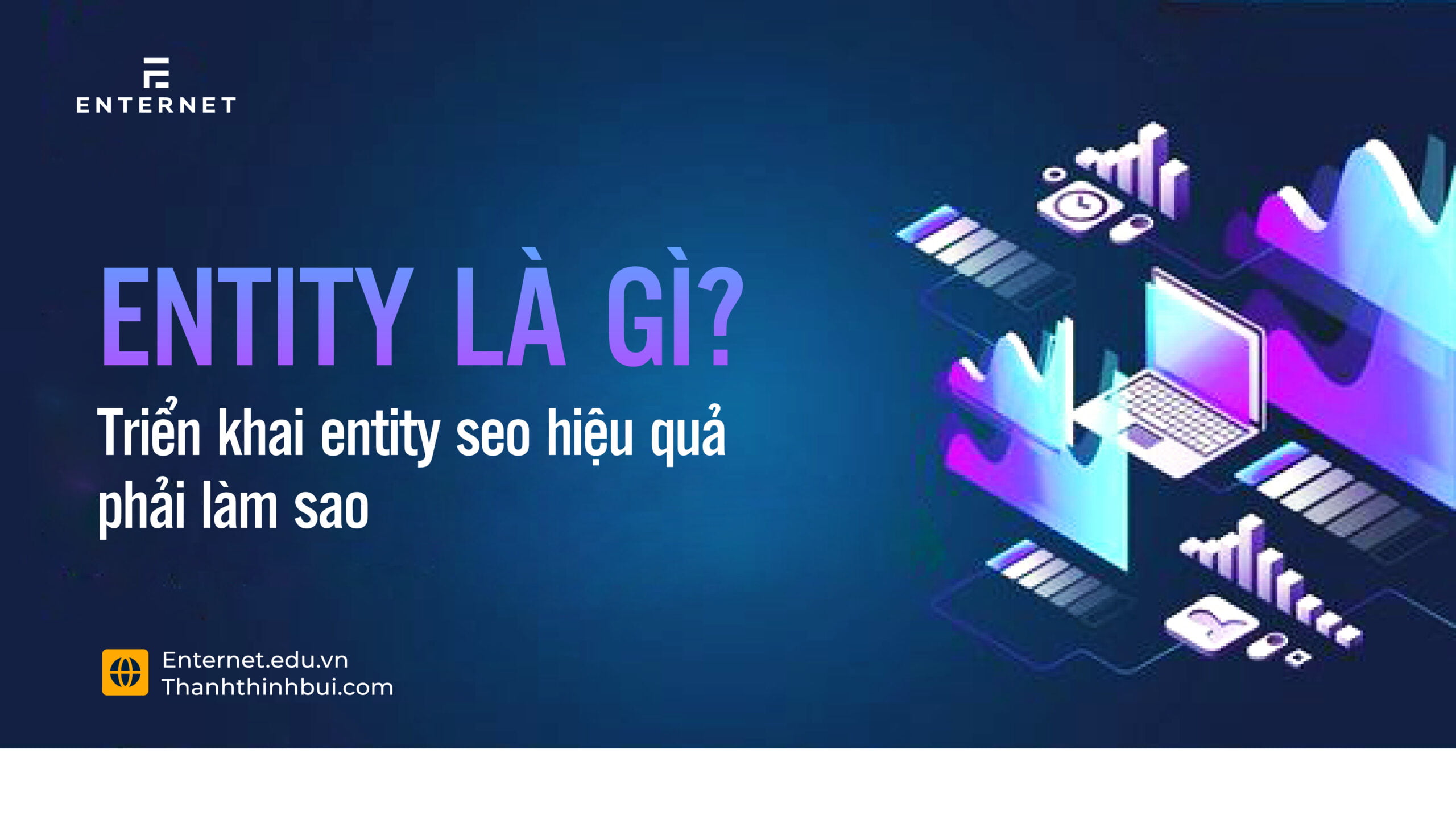 Entity là gì? Triển khai Entity SEO hiệu quả phải làm sao?