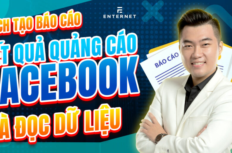 Hướng dẫn xem báo cáo quảng cáo Facebook cặn kẽ