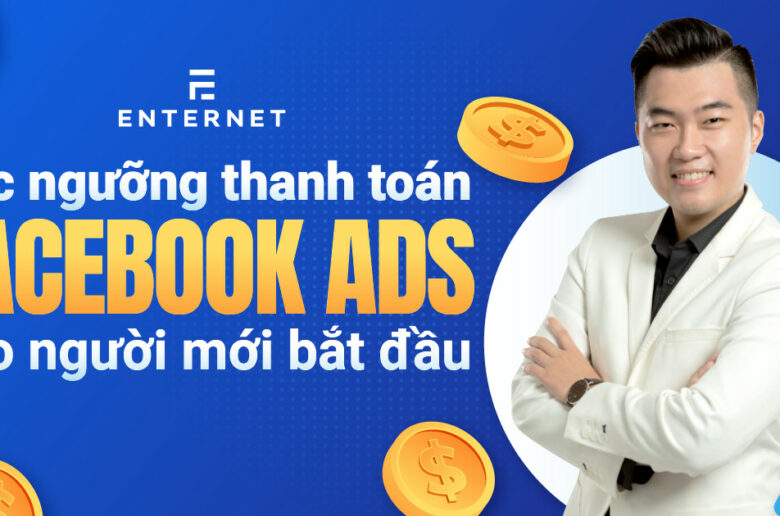 Các ngưỡng thanh toán Facebook Ads chi tiết và cách nâng ngưỡng