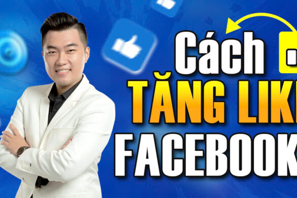 7 cách tăng like Facebook hiệu quả nhanh chóng